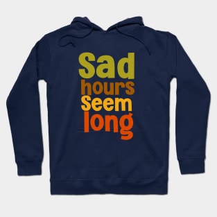 Sad hours seem long deep saying Hoodie